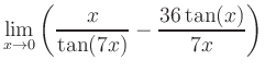 $ \displaystyle\lim_{x\to 0} \left( \frac{x}{\tan(7x)}-\frac{36\tan(x)}{7x} \right)$