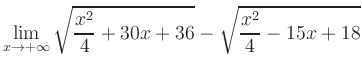 $ \displaystyle\lim_{x\to +\infty} \sqrt{\frac{x^2}{4} +30x+36} - \sqrt{\frac{x^2}{4}-15x+18}$