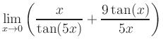 $ \displaystyle\lim_{x\to 0} \left( \frac{x}{\tan(5x)}+\frac{9\tan(x)}{5x} \right)$