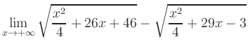 $ \displaystyle\lim_{x\to +\infty} \sqrt{\frac{x^2}{4} +26x+46} - \sqrt{\frac{x^2}{4}+29x-3}$