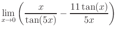 $ \displaystyle\lim_{x\to 0} \left( \frac{x}{\tan(5x)}-\frac{11\tan(x)}{5x} \right)$