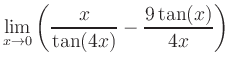 $ \displaystyle\lim_{x\to 0} \left( \frac{x}{\tan(4x)}-\frac{9\tan(x)}{4x} \right)$