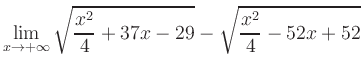 $ \displaystyle\lim_{x\to +\infty} \sqrt{\frac{x^2}{4} +37x-29} - \sqrt{\frac{x^2}{4}-52x+52}$