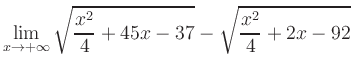 $ \displaystyle\lim_{x\to +\infty} \sqrt{\frac{x^2}{4} +45x-37} - \sqrt{\frac{x^2}{4}+2x-92}$