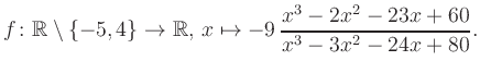 $\displaystyle f\colon\mathbb{R} \setminus \{-5, 4\} \to \mathbb{R},\, x\mapsto -9\, \frac{x^3-2x^2-23x+60}{x^3-3x^2-24x+80}.
$