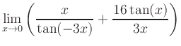 $ \displaystyle\lim_{x\to 0} \left( \frac{x}{\tan(-3x)}+\frac{16\tan(x)}{3x} \right)$