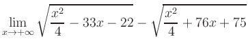 $ \displaystyle\lim_{x\to +\infty} \sqrt{\frac{x^2}{4} -33x-22} - \sqrt{\frac{x^2}{4}+76x+75}$