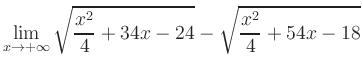 $ \displaystyle\lim_{x\to +\infty} \sqrt{\frac{x^2}{4} +34x-24} - \sqrt{\frac{x^2}{4}+54x-18}$