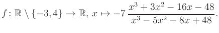 $\displaystyle f\colon\mathbb{R} \setminus \{-3, 4\} \to \mathbb{R},\, x\mapsto -7\, \frac{x^3+3x^2-16x-48}{x^3-5x^2-8x+48}.
$