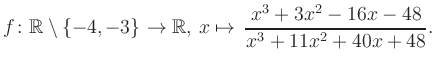 $\displaystyle f\colon\mathbb{R} \setminus \{-4, -3\} \to \mathbb{R},\, x\mapsto \, \frac{x^3+3x^2-16x-48}{x^3+11x^2+40x+48}.
$