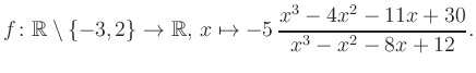 $\displaystyle f\colon\mathbb{R} \setminus \{-3, 2\} \to \mathbb{R},\, x\mapsto -5\, \frac{x^3-4x^2-11x+30}{x^3-x^2-8x+12}.
$