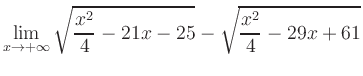 $ \displaystyle\lim_{x\to +\infty} \sqrt{\frac{x^2}{4} -21x-25} - \sqrt{\frac{x^2}{4}-29x+61}$