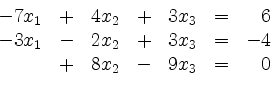 \begin{displaymath}
\begin{array}{r@{}r@{}lrr@{}lrr@{}lcr@{}r}
- & 7 & x_1 & + ...
... 4\\
& & & + & 8 & x_2 & - & 9 & x_3 & = & & 0\\
\end{array}\end{displaymath}