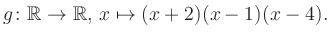 $\displaystyle g\colon\mathbb{R} \to \mathbb{R},\, x\mapsto (x+2)(x-1)(x-4).
$