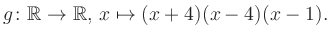 $\displaystyle g\colon\mathbb{R} \to \mathbb{R},\, x\mapsto (x+4)(x-4)(x-1).
$