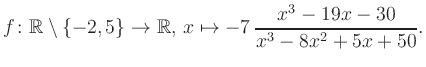 $\displaystyle f\colon\mathbb{R} \setminus \{-2, 5\} \to \mathbb{R},\, x\mapsto -7\, \frac{x^3-19x-30}{x^3-8x^2+5x+50}.
$