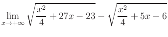 $ \displaystyle\lim_{x\to +\infty} \sqrt{\frac{x^2}{4} +27x-23} - \sqrt{\frac{x^2}{4}+5x+6}$