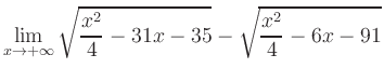 $ \displaystyle\lim_{x\to +\infty} \sqrt{\frac{x^2}{4} -31x-35} - \sqrt{\frac{x^2}{4}-6x-91}$