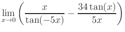 $ \displaystyle\lim_{x\to 0} \left( \frac{x}{\tan(-5x)}-\frac{34\tan(x)}{5x} \right)$