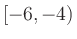 $ [-6,-4)$