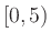 $ [0,5)$