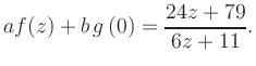 $\displaystyle a f(z) + b\,g\left(0\right) = \frac{ 24z +79}{ 6z +11}.$