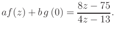 $\displaystyle a f(z) + b\,g\left(0\right) = \frac{ 8z -75}{ 4z -13}.$