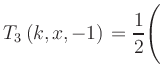 $ T_3\left(k,x,-1\right) = {\displaystyle\frac{1}{2}}\Biggl($