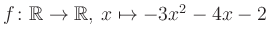 $ f \colon \mathbb{R} \to \mathbb{R},\, x \mapsto -3x^2 -4x -2$