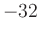 $ -32$