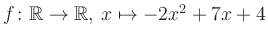 $ f \colon \mathbb{R} \to \mathbb{R},\, x \mapsto -2x^2 +7x +4$
