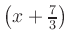 $ \left(x+\frac{7}{3}\right)$