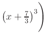 $ \left(x+\frac{7}{3}\right)^3\Biggr)$