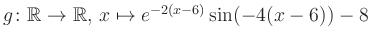 $ g \colon \mathbb{R} \to \mathbb{R},\, x \mapsto e^{-2(x-6)}\sin(-4(x-6))-8$