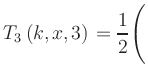 $ T_3\left(k,x,3\right) = {\displaystyle\frac{1}{2}}\Biggl($