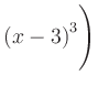 $ \left(x-3\right)^3\Biggr)$