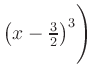 $ \left(x-\frac{3}{2}\right)^3\Biggr)$