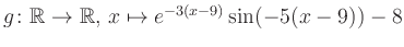 $ g \colon \mathbb{R} \to \mathbb{R},\, x \mapsto e^{-3(x-9)}\sin(-5(x-9))-8$