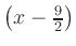 $ \left(x-\frac{9}{2}\right)$