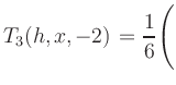 $ T_3(h,x,-2) = {\displaystyle\frac{1}{6}}\Biggl($