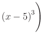 $ \left(x-5\right)^3\Biggr)$