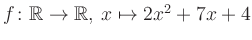 $ f \colon \mathbb{R} \to \mathbb{R},\, x \mapsto 2x^2 +7x +4$