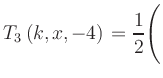 $ T_3\left(k,x,-4\right) = {\displaystyle\frac{1}{2}}\Biggl($