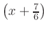 $ \left(x+\frac{7}{6}\right)$