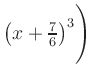 $ \left(x+\frac{7}{6}\right)^3\Biggr)$