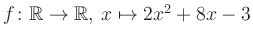 $ f \colon \mathbb{R} \to \mathbb{R},\, x \mapsto 2x^2 +8x -3$