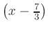 $ \left(x-\frac{7}{3}\right)$