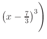 $ \left(x-\frac{7}{3}\right)^3\Biggr)$