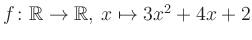 $ f \colon \mathbb{R} \to \mathbb{R},\, x \mapsto 3x^2 +4x +2$