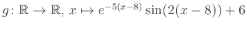 $ g \colon \mathbb{R} \to \mathbb{R},\, x \mapsto e^{-5(x-8)}\sin(2(x-8))+6$